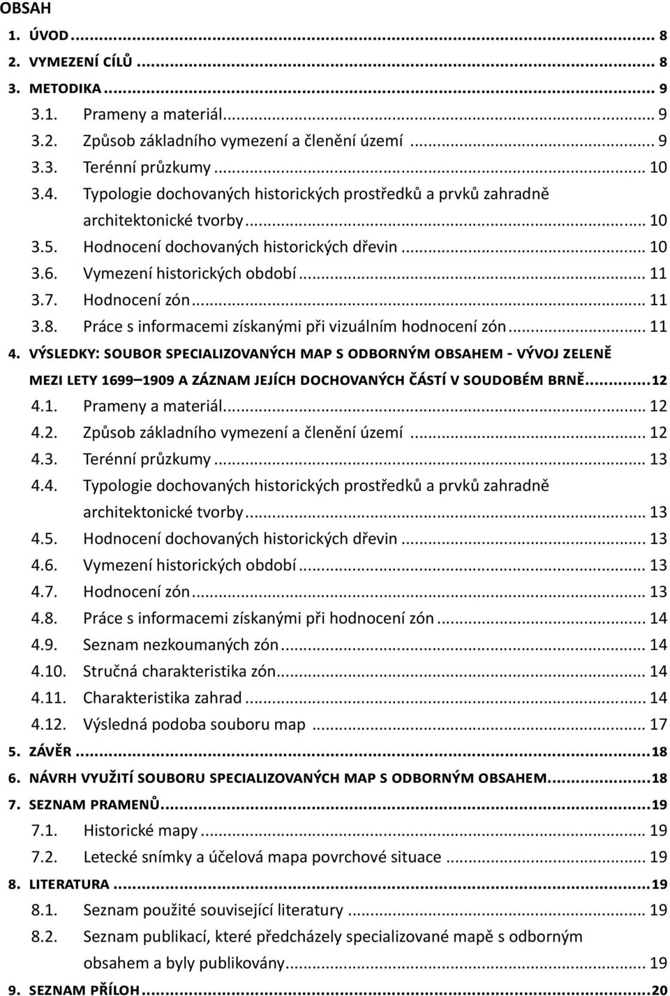 Hodnocení zón... 11 3.8. Práce s informacemi získanými při vizuálním hodnocení zón... 11 4.