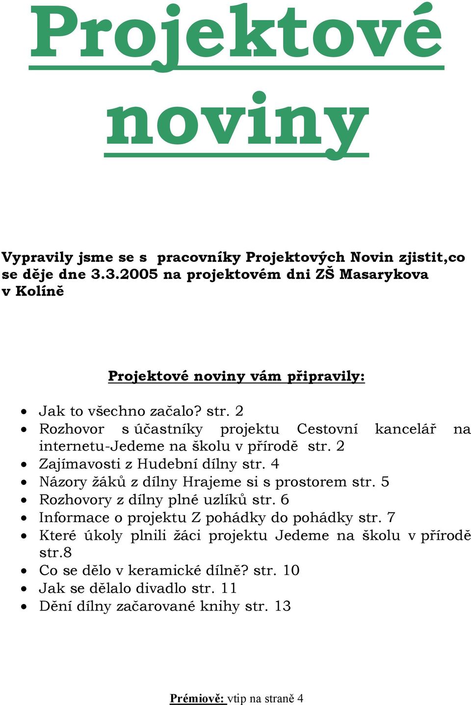 2 Rozhovor s účastníky projektu Cestovní kancelář na internetu-jedeme na školu v přírodě str. 2 Zajímavosti z Hudební dílny str.