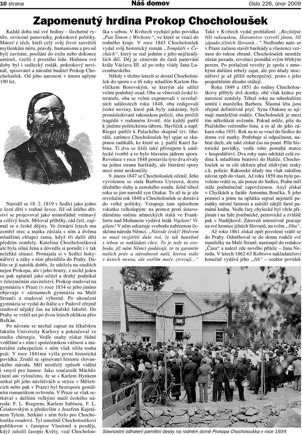 Hrdinou své doby byl i sedlecký rodák, pokrokový novinář, spisovatel a národní buditel Prokop Chocholoušek. Od jeho narození v únoru uplyne 190 let. Narodil se 18. 2.