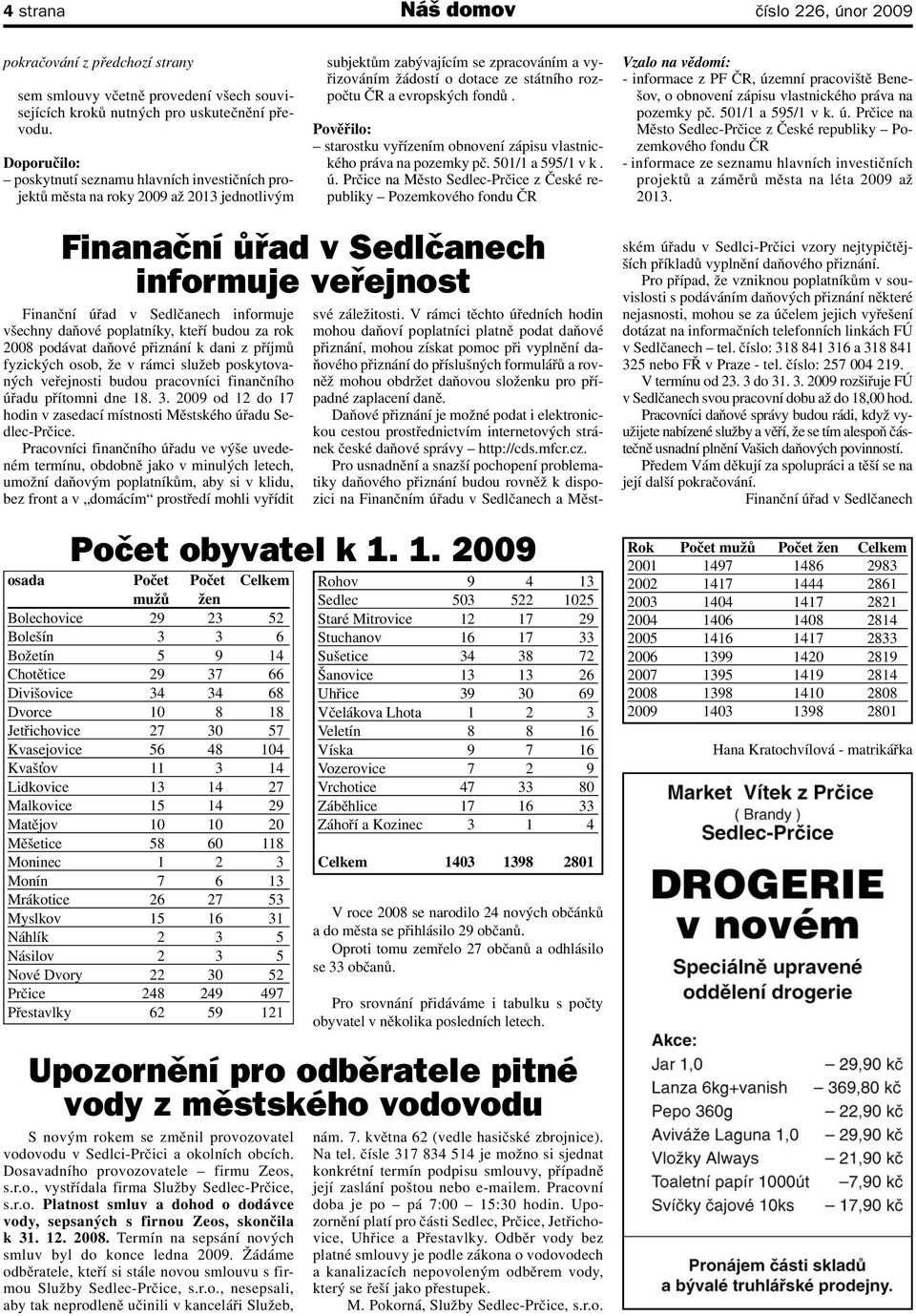 evropských fondů. Pověřilo: starostku vyřízením obnovení zápisu vlastnického práva na pozemky pč. 501/1 a 595/1 v k. ú.