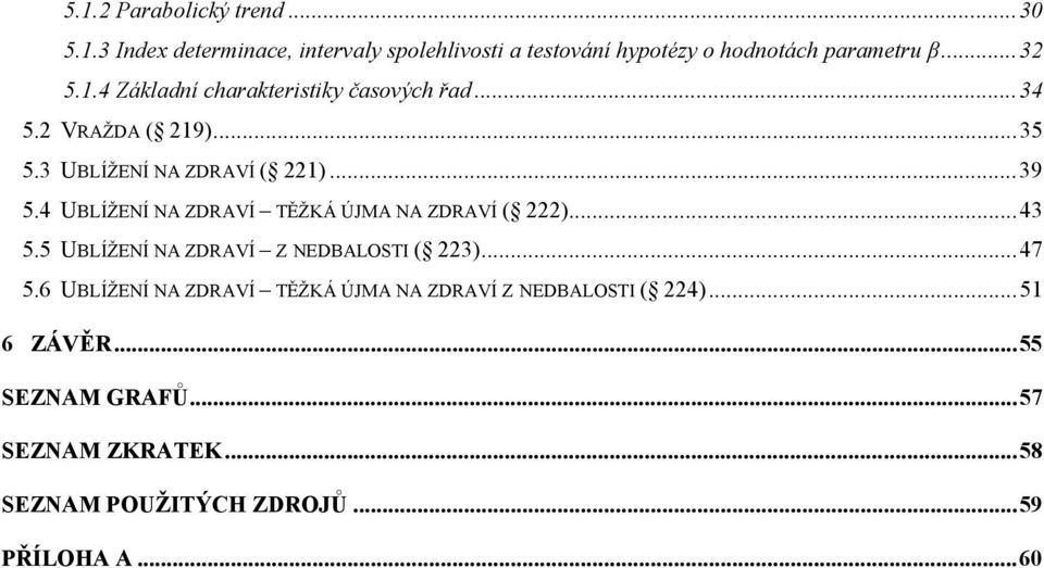 4 UBLÍŽENÍ NA ZDRAVÍ TĚŽKÁ ÚJMA NA ZDRAVÍ (...43 5.5 UBLÍŽENÍ NA ZDRAVÍ Z NEDBALOSTI ( 3...47 5.