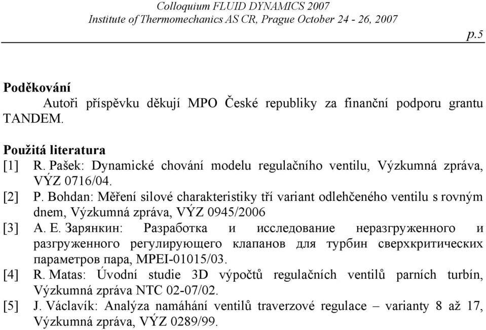 Bohdan: Měření silové charakteristiky tří variant odlehčeného ventilu s rovným dnem, Výzkumná zpráva, VÝZ 0945/2006 [3] А. Е.