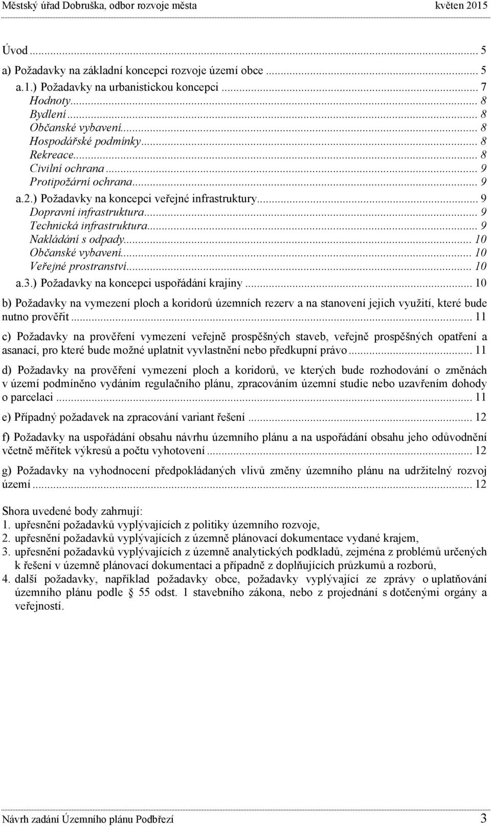 .. 10 Občanské vybavení... 10 Veřejné prostranství... 10 a.3.) Požadavky na koncepci uspořádání krajiny.