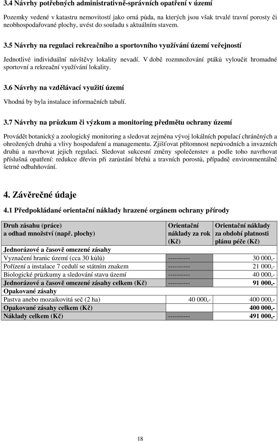 V době rozmnožování ptáků vyloučit hromadné sportovní a rekreační využívání lokality. 3.