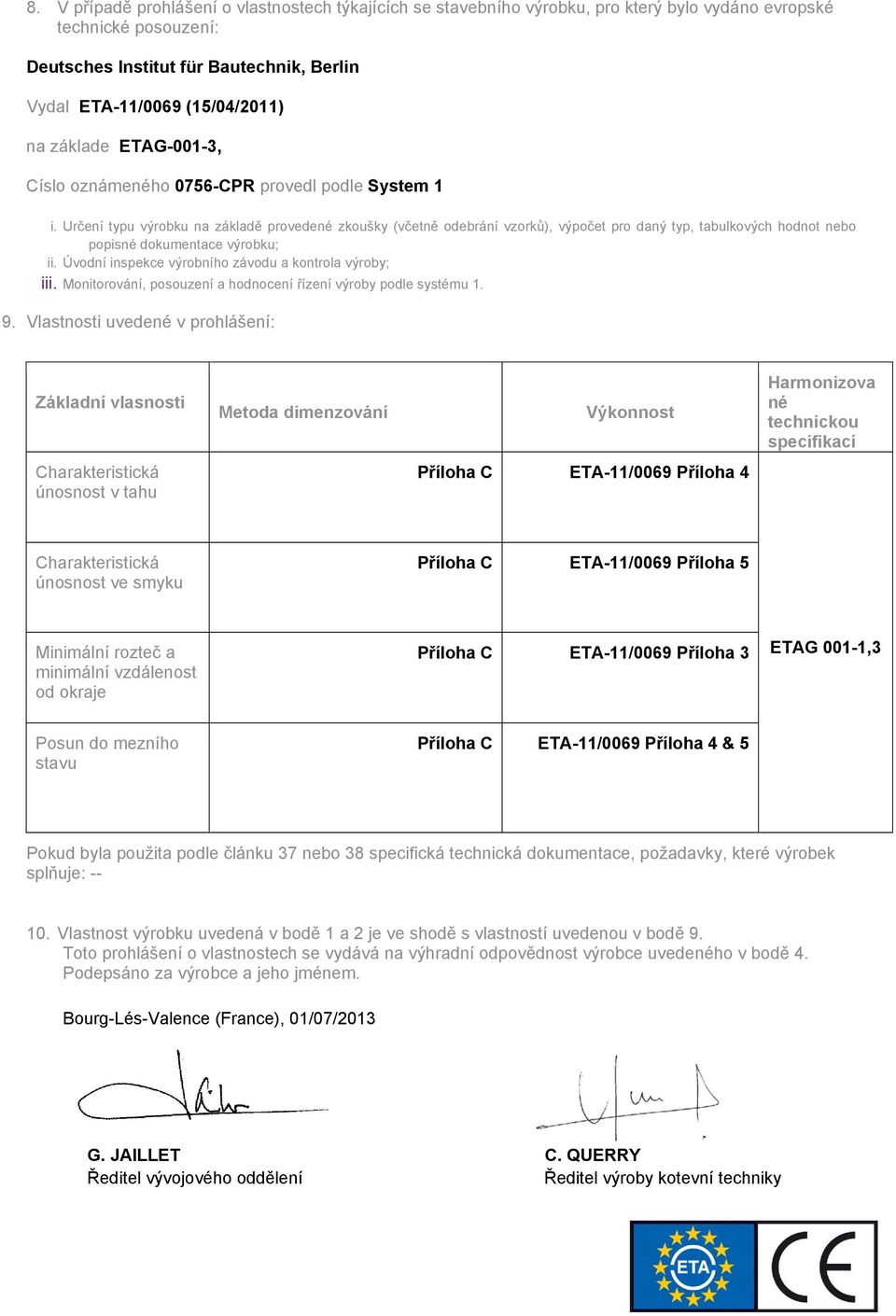 Určení typu výrobku na základě provedené zkoušky (včetně odebrání vzorků), výpočet pro daný typ, tabulkových hodnot nebo popisné dokumentace výrobku; ii.