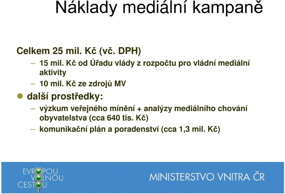 Kč ze zdrojů MV další prostředky: výzkum veřejného mínění + analýzy