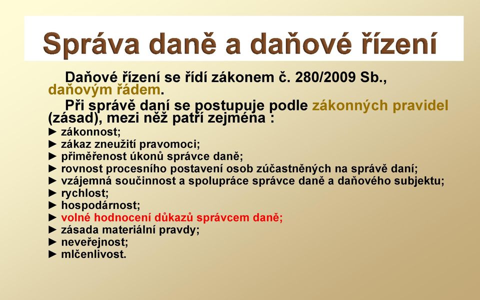 pravomoci; přiměřenost úkonů správce daně; rovnost procesního postavení osob zúčastněných na správě daní; vzájemná