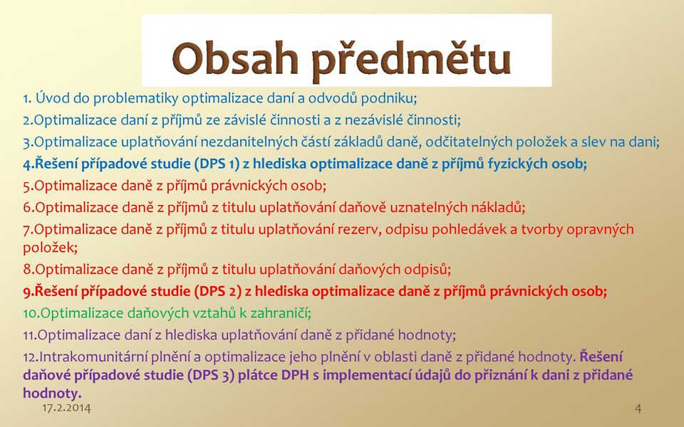 Optimalizace daně z příjmů právnických osob; 6.Optimalizace daně z příjmů z titulu uplatňování daňově uznatelných nákladů; 7.