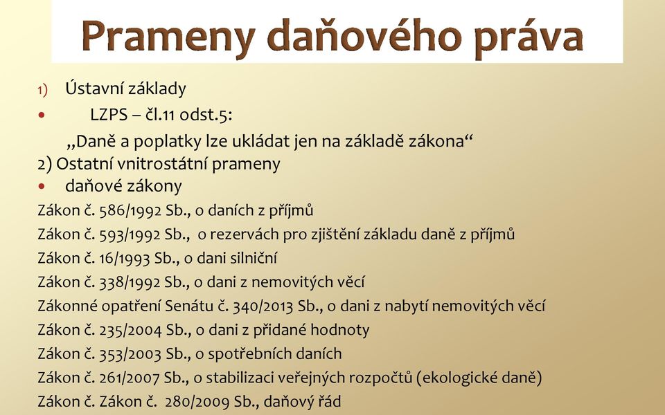 338/1992 Sb., o dani z nemovitých věcí Zákonné opatření Senátu č. 340/2013 Sb., o dani z nabytí nemovitých věcí Zákon č. 235/2004 Sb.