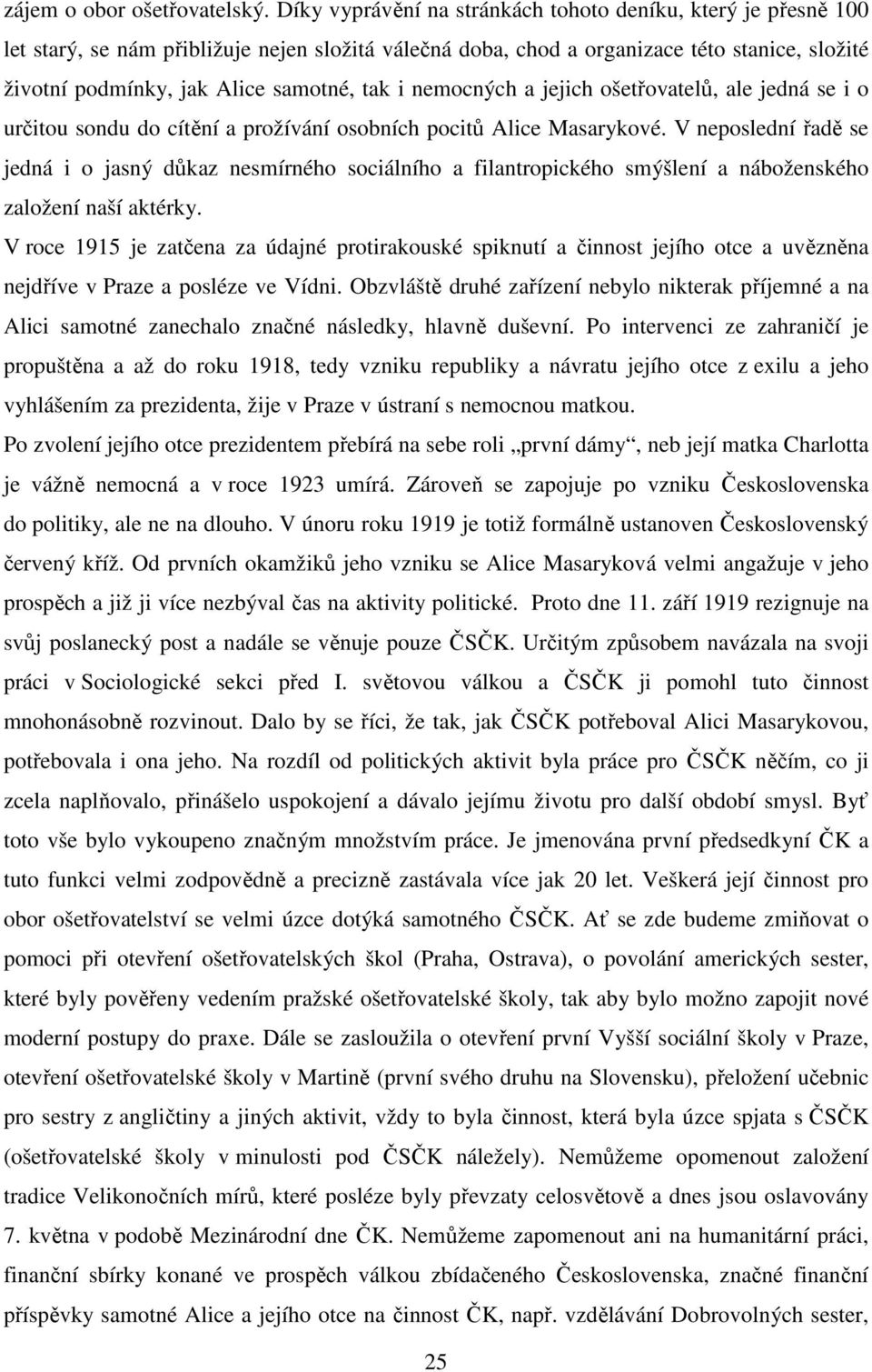 tak i nemocných a jejich ošetřovatelů, ale jedná se i o určitou sondu do cítění a prožívání osobních pocitů Alice Masarykové.