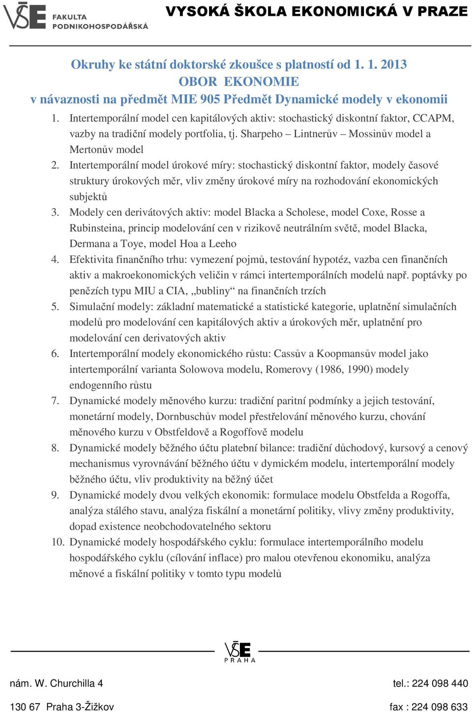 Intertemporální model úrokové míry: stochastický diskontní faktor, modely časové struktury úrokových měr, vliv změny úrokové míry na rozhodování ekonomických subjektů 3.