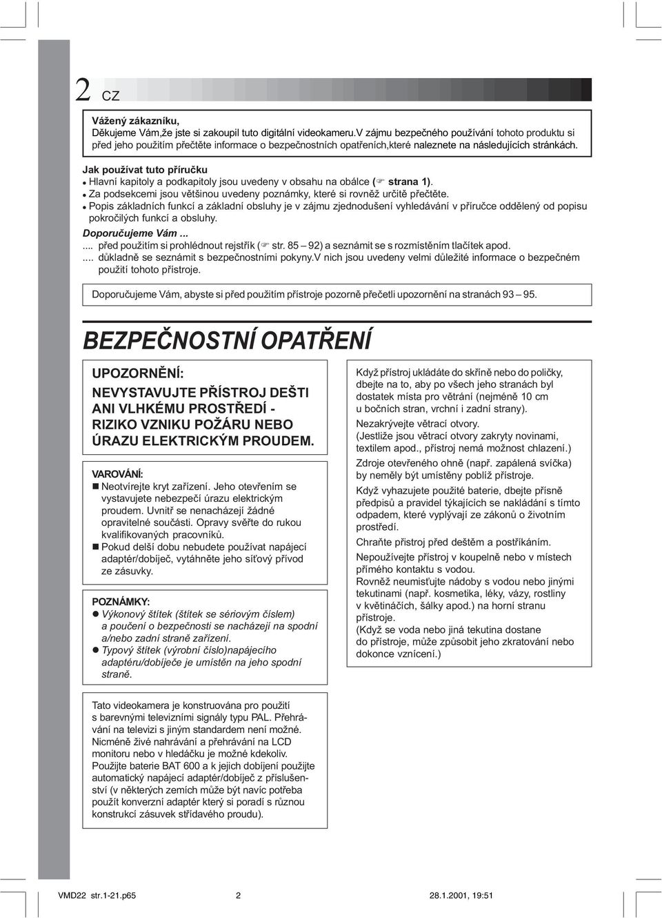 Jak používat tuto pøíruèku l Hlavní kapitoly a podkapitoly jsou uvedeny v obsahu na obálce (F strana 1). l Za podsekcemi jsou vìtšinou uvedeny poznámky, které si rovnìž urèitì pøeètìte.