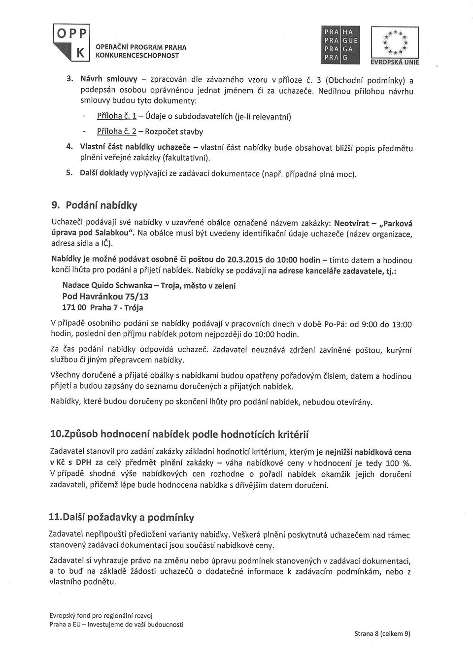 1- UOale o subdodavatelch (je-l relevantn) - Ploha d, 2 - Rozpodet stavby Vlastndst nabdky uchazete - vlastnf dlst nabdky bude obsahovat blz pops pedmdtu pl nd n ve ej n6 zaklzky (fa kultatvn ).