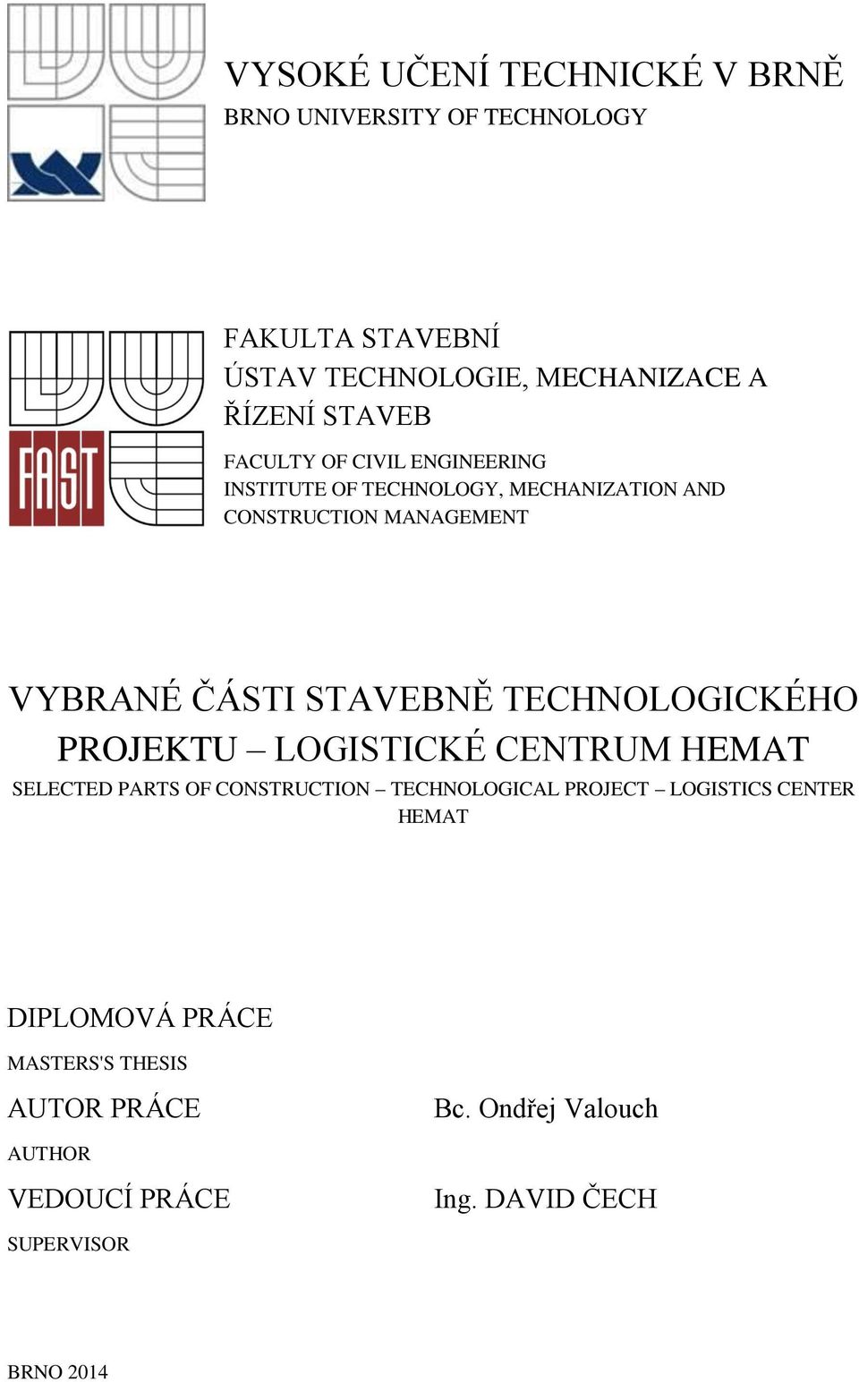 STAVEBNĚ TECHNOLOGICKÉHO PROJEKTU LOGISTICKÉ CENTRUM HEMAT SELECTED PARTS OF CONSTRUCTION TECHNOLOGICAL PROJECT LOGISTICS