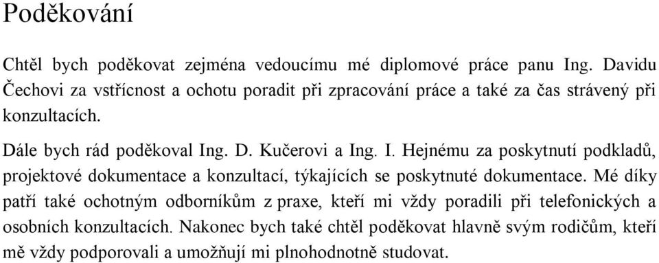 I. Hejnému za poskytnutí podkladů, projektové dokumentace a konzultací, týkajících se poskytnuté dokumentace.