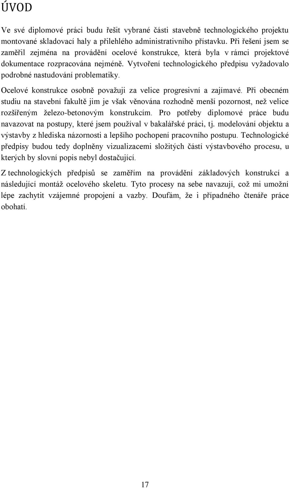 Vytvoření technologického předpisu vyžadovalo podrobné nastudování problematiky. Ocelové konstrukce osobně považuji za velice progresivní a zajímavé.