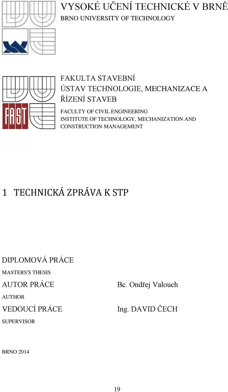 TECHNOLOGY, MECHANIZATION AND CONSTRUCTION MANAGEMENT 1 TECHNICKÁ ZPRÁVA K STP DIPLOMOVÁ