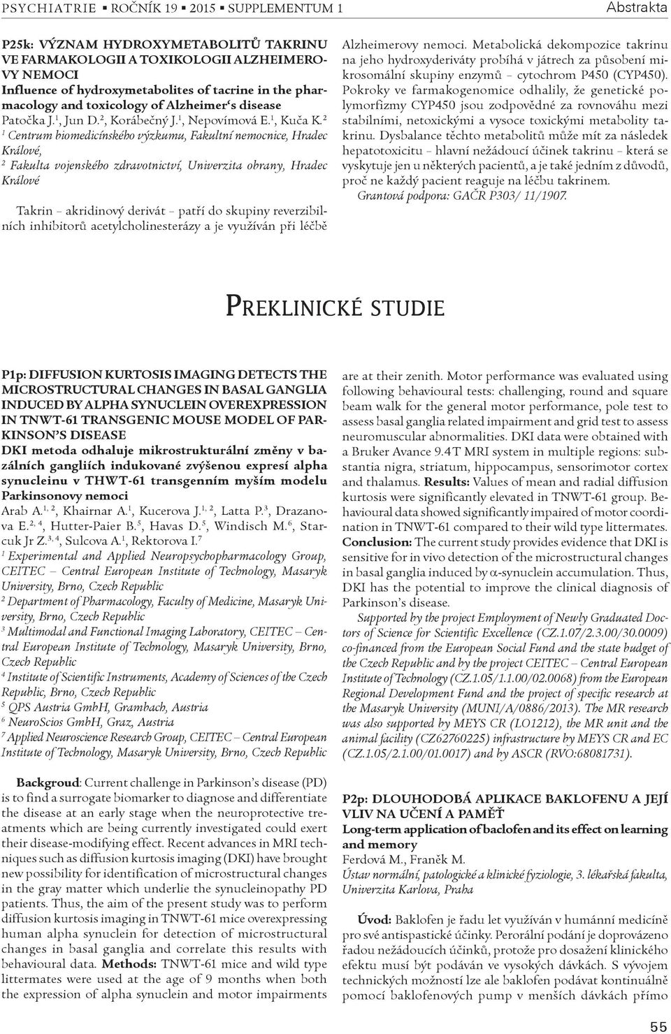 Centrum biomedicínského výzkumu, Fakultní nemocnice, Hradec Králové, Fakulta vojenského zdravotnictví, Univerzita obrany, Hradec Králové Takrin akridinový derivát patøí do skupiny reverzibilních