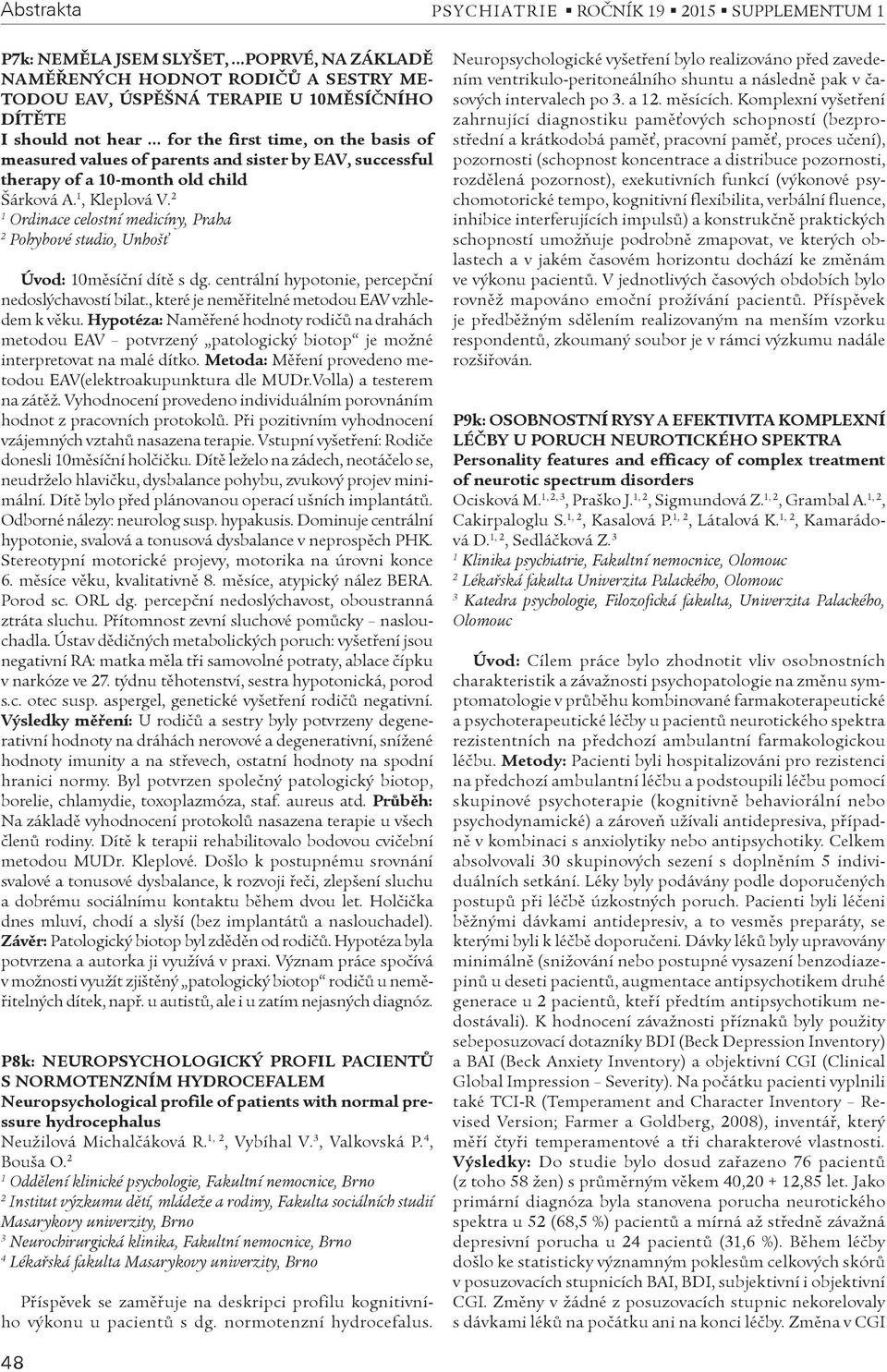 Ordinace celostní medicíny, Praha Pohybové studio, Unhošś Úvod: 0mìsíèní dítì s dg. centrální hypotonie, percepèní nedoslýchavostí bilat., které je nemìøitelné metodou EAV vzhledem k vìku.