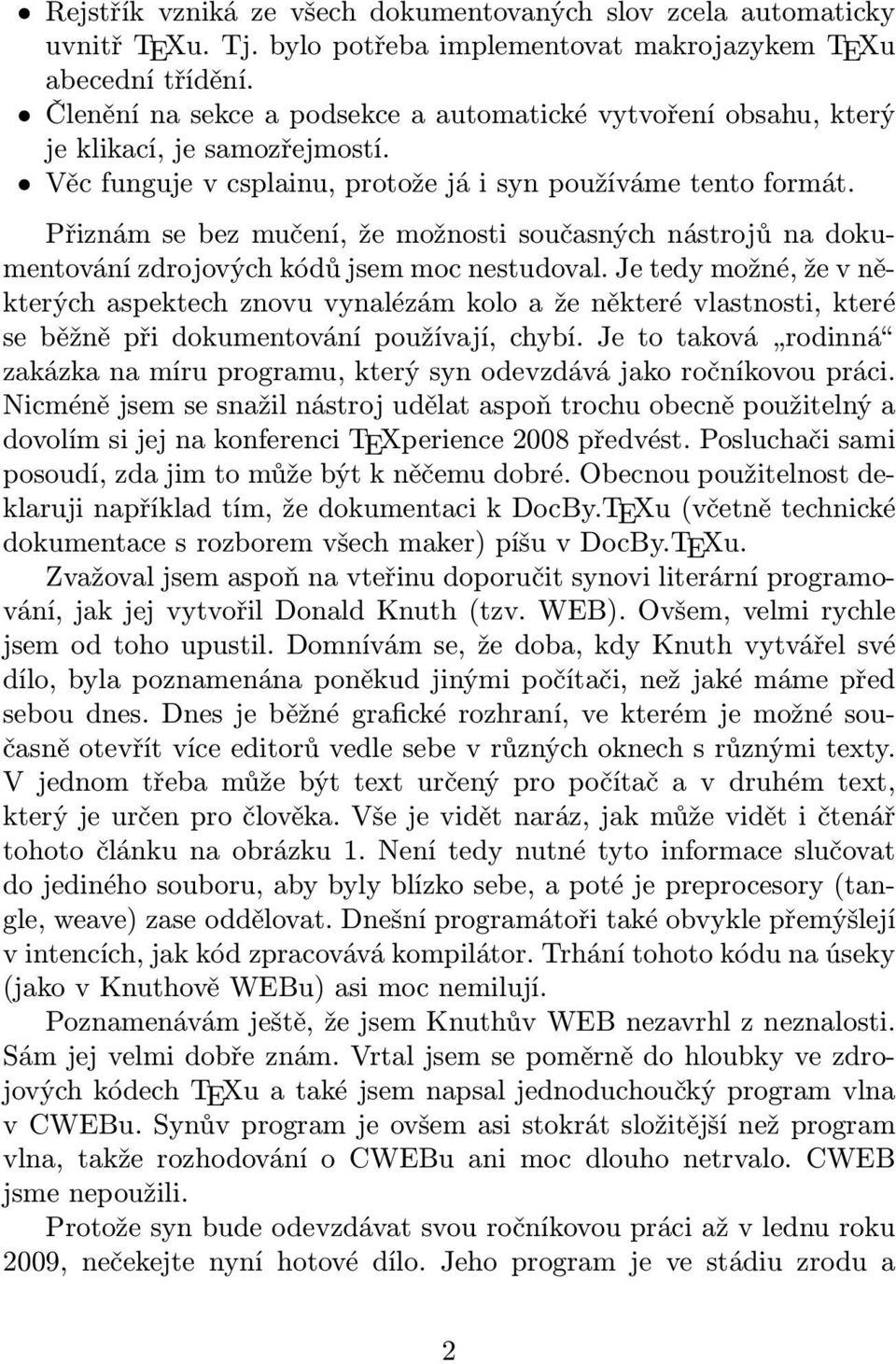 Přiznám se bez mučení, že možnosti současných nástrojů na dokumentování zdrojových kódů jsem moc nestudoval.