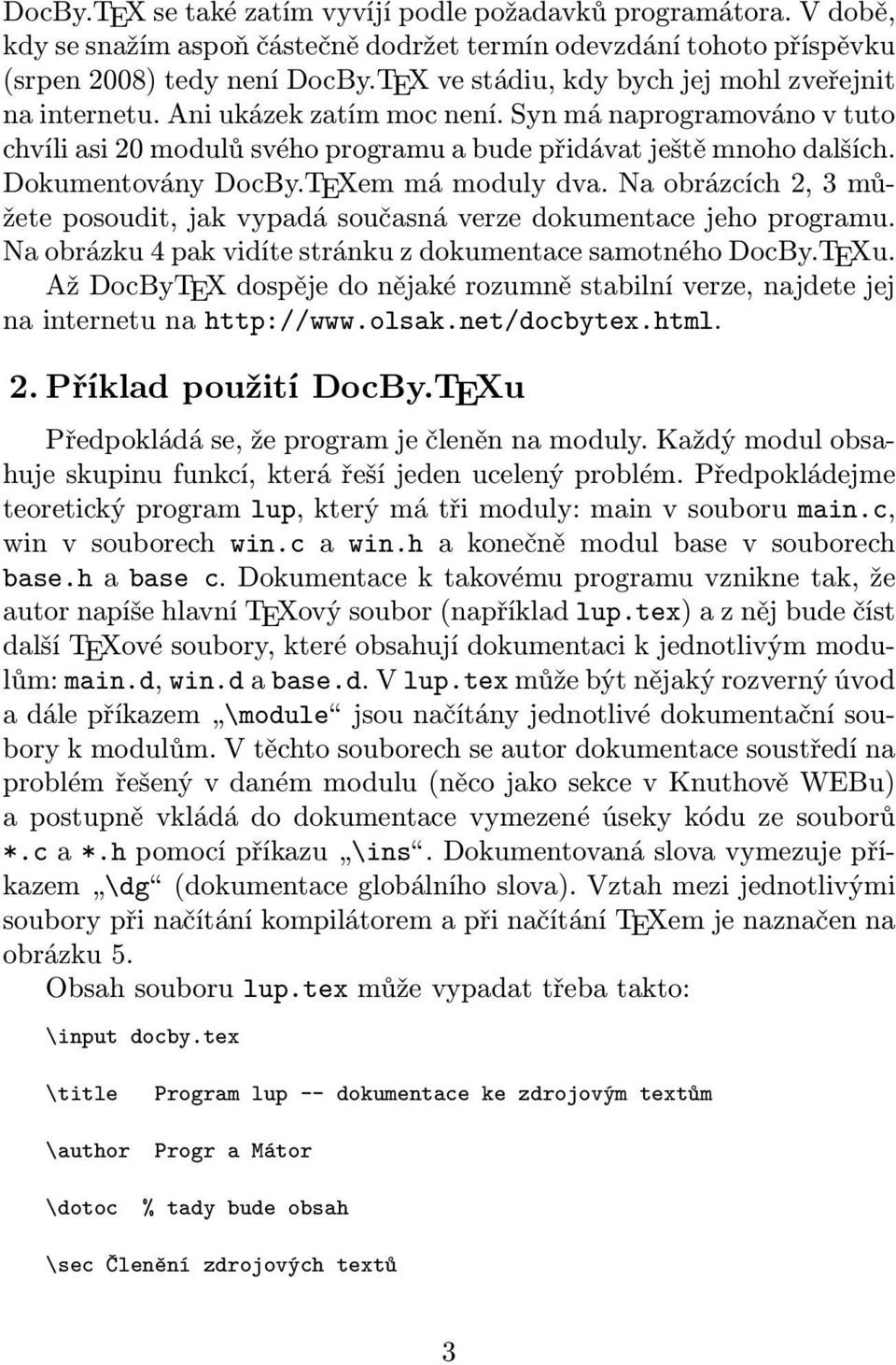 Dokumentovány DocBy.TEXem má moduly dva. Na obrázcích 2, 3 můžete posoudit, jak vypadá současná verze dokumentace jeho programu. Na obrázku 4 pak vidíte stránku z dokumentace samotného DocBy.TEXu.