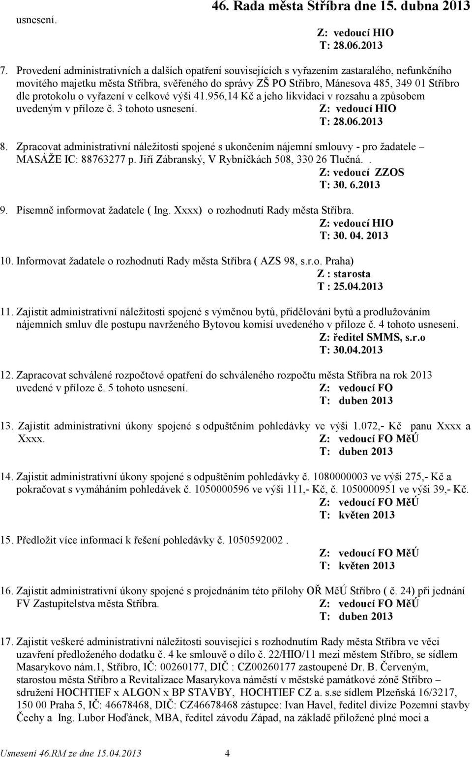 protokolu o vyřazení v celkové výši 41.956,14 Kč a jeho likvidaci v rozsahu a způsobem uvedeným v příloze č. 3 tohoto usnesení. T: 28.06.2013 8.