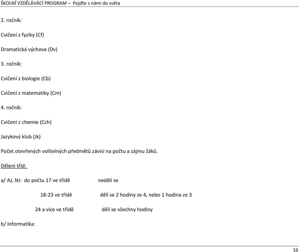 ročník: Cvičení z chemie (Cch) Jazykový klub (Jk) Počet otevřených volitelných předmětů závisí na