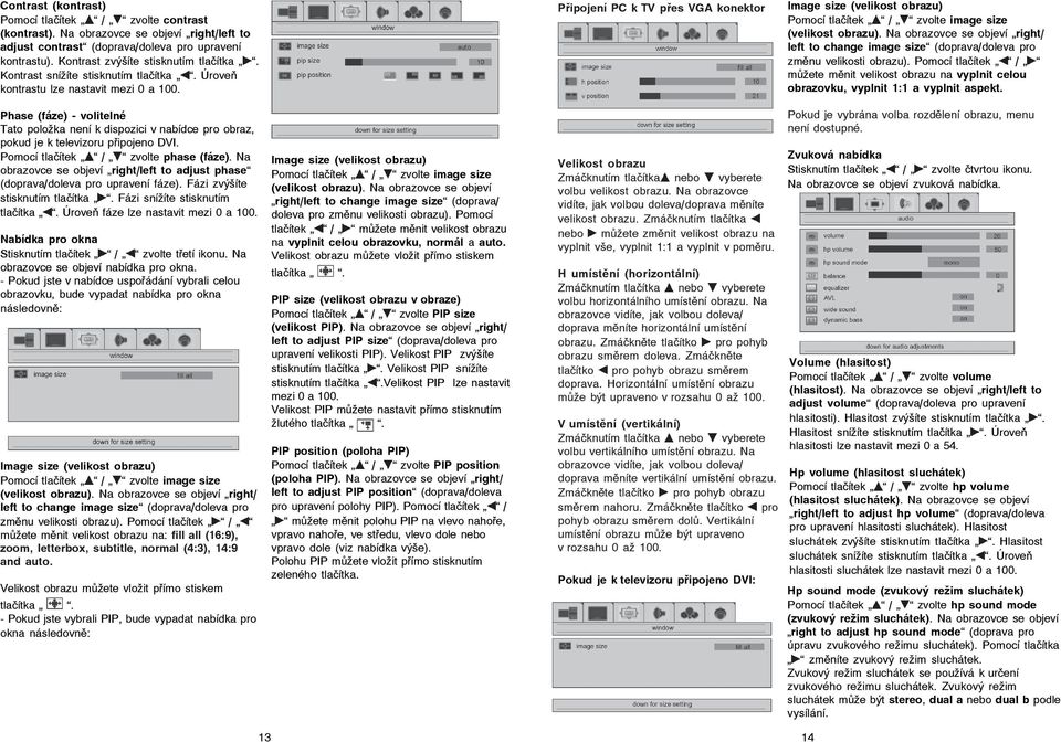 Připojení PC k TV přes VGA konektor Image size (velikost obrazu) Pomocí tlačítek / zvolte image size (velikost obrazu).