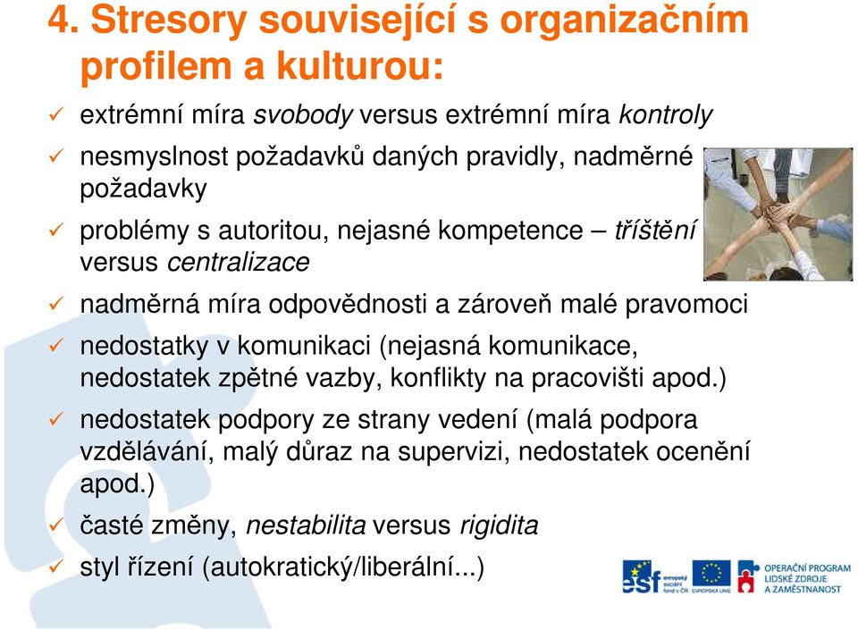 pravomoci nedostatky v komunikaci (nejasná komunikace, nedostatek zpětné vazby, konflikty na pracovišti apod.