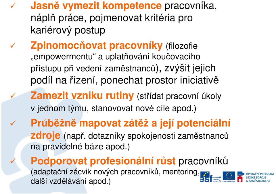 (střídat pracovní úkoly v jednom týmu, stanovovat nové cíle apod.) Průběžně mapovat zátěž a její potenciální zdroje (např.