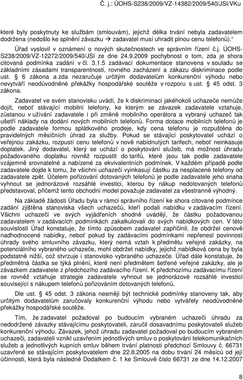 272/2009/540/JSl ze dne 24.9.2009 pochybnost o tom, zda je shora citovaná podmínka zadání v čl. 3.1.