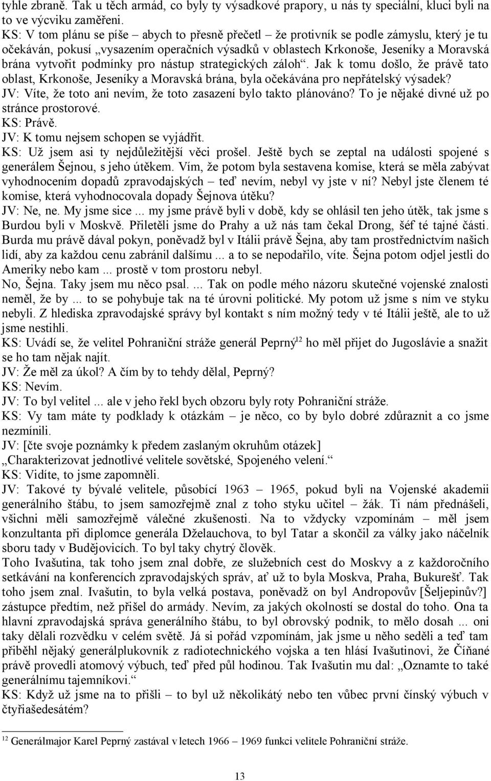 podmínky pro nástup strategických záloh. Jak k tomu došlo, že právě tato oblast, Krkonoše, Jeseníky a Moravská brána, byla očekávána pro nepřátelský výsadek?