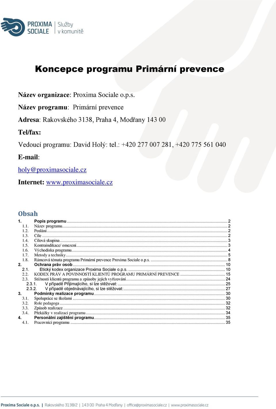 cz Internet: www.proximasociale.cz Obsah 1. Popis programu... 2 1.1. Název programu... 2 1.2. Poslání... 2 1.3. Cíle... 2 1.4. Cílová skupina... 3 1.5. Kontraindikace/ omezení... 3 1.6.