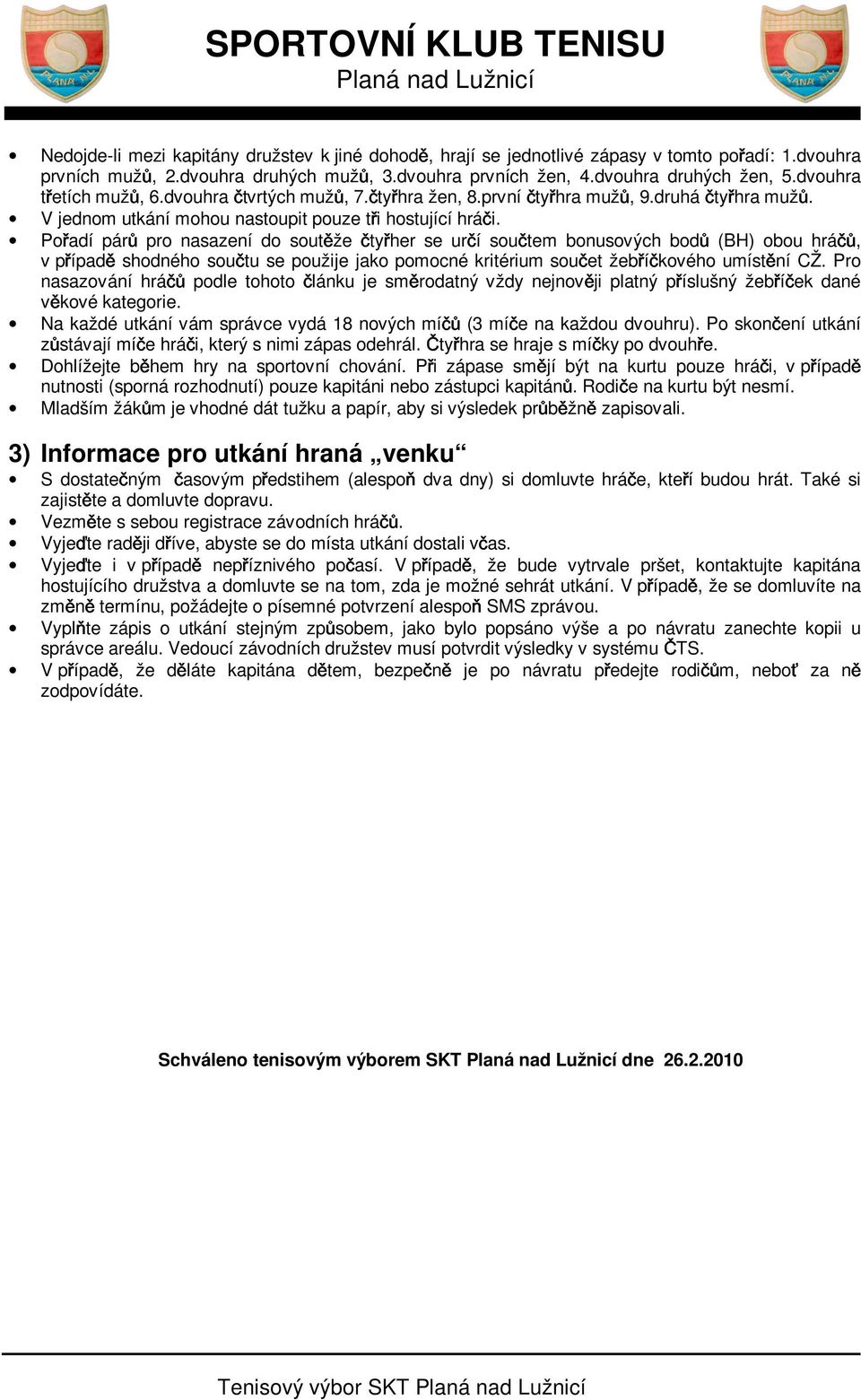 Po adí pár pro nasazení do sout že ty her se ur í sou tem bonusových bod (BH) obou hrá, v p ípad shodného sou tu se použije jako pomocné kritérium sou et žeb í kového umíst ní CŽ.