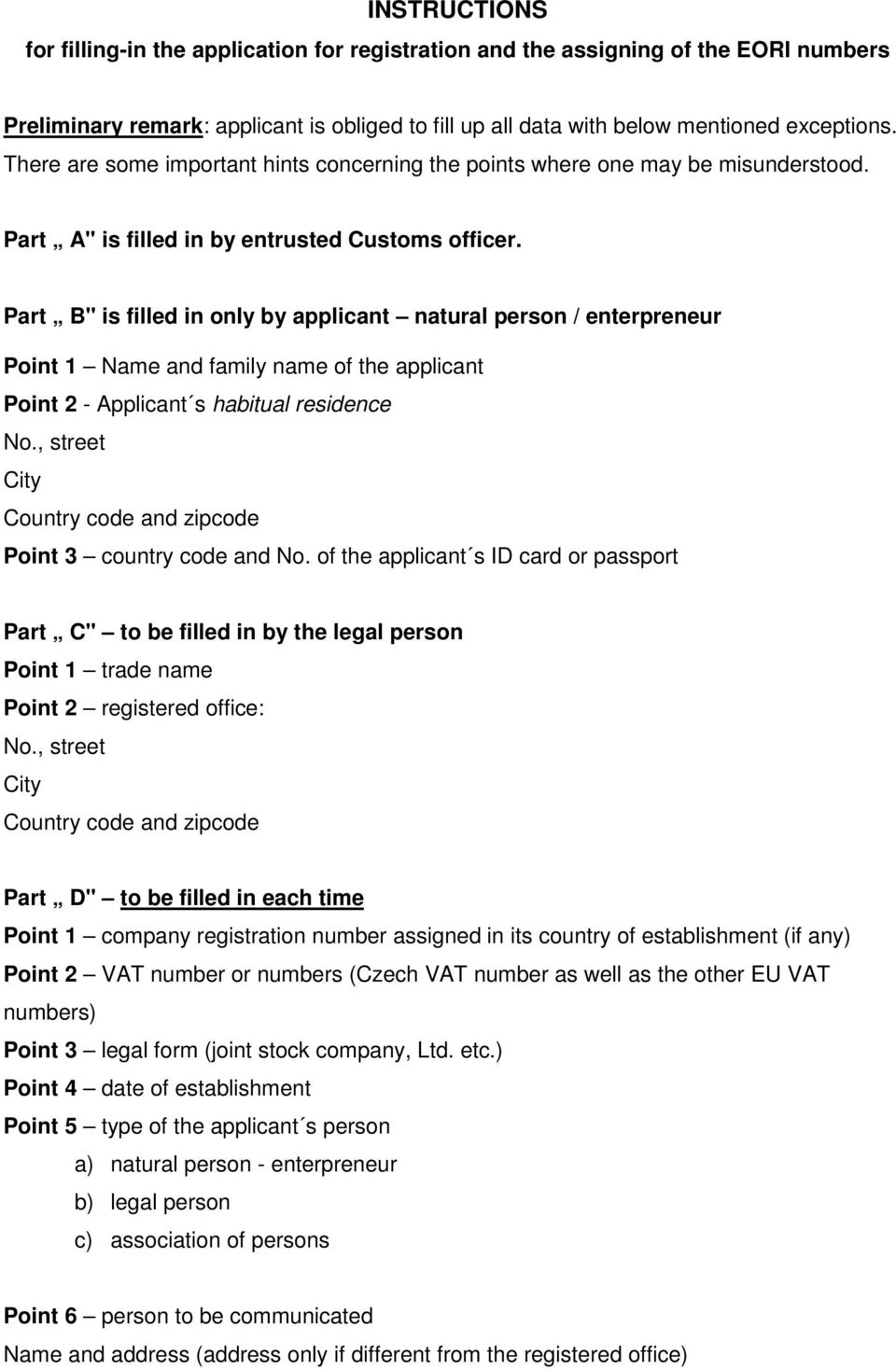 Part B" is filled in only by applicant natural person / enterpreneur Point 1 Name and family name of the applicant Point 2 - Applicant s habitual residence No.