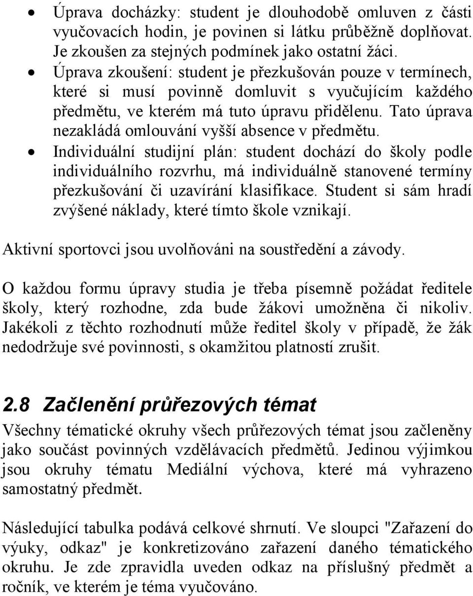 Tato úprava nezakládá omlouvání vyšší absence v předmětu.