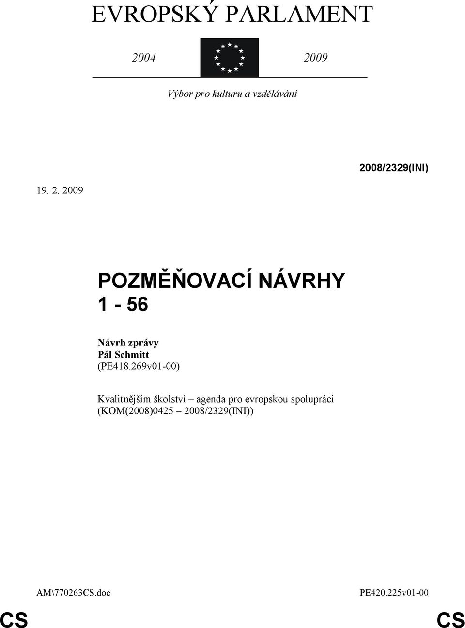 2009 POZMĚŇOVACÍ NÁVRHY 1-56 Návrh zprávy Pál Schmitt (PE418.