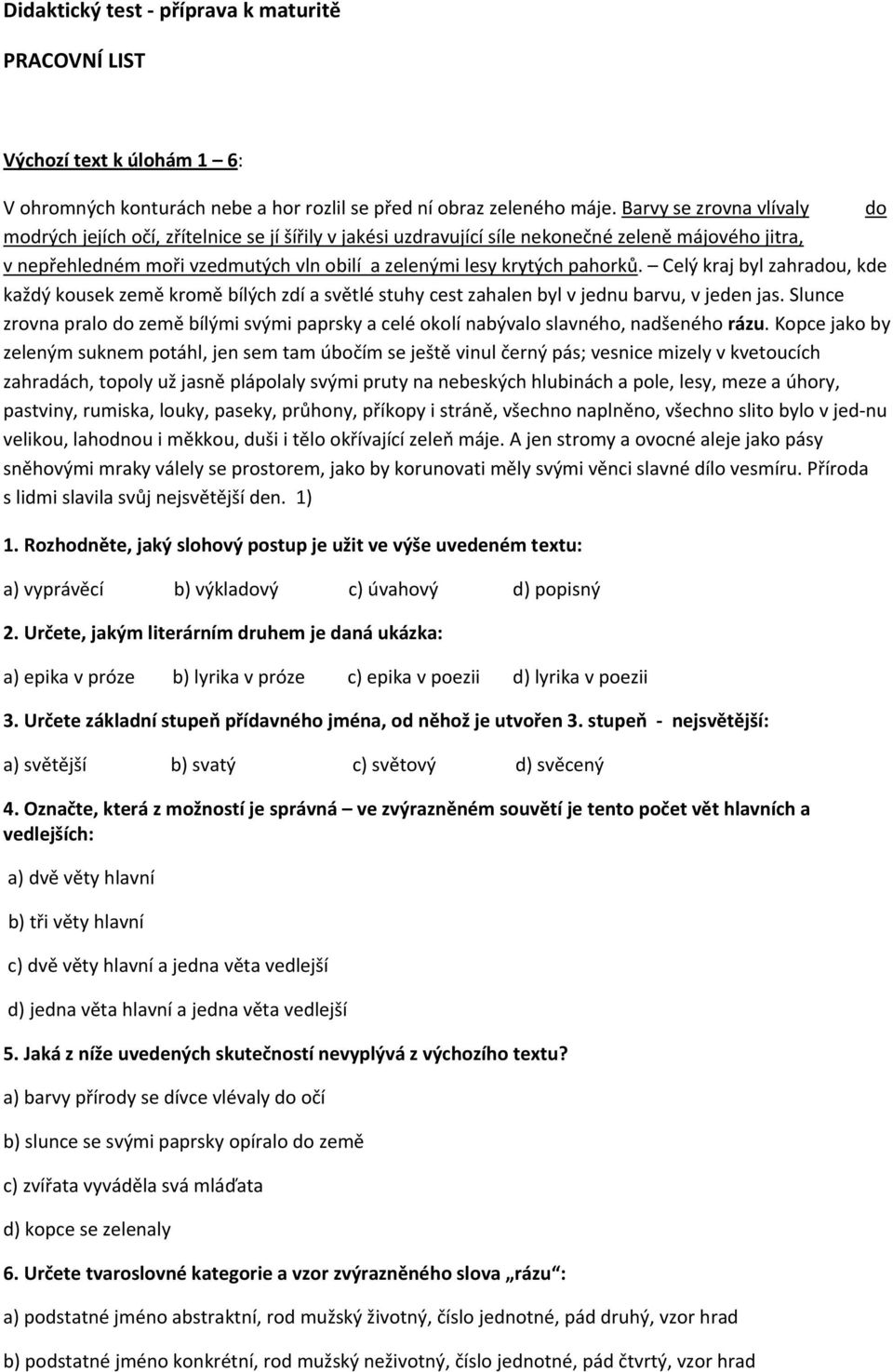 pahorků. Celý kraj byl zahradou, kde každý kousek země kromě bílých zdí a světlé stuhy cest zahalen byl v jednu barvu, v jeden jas.