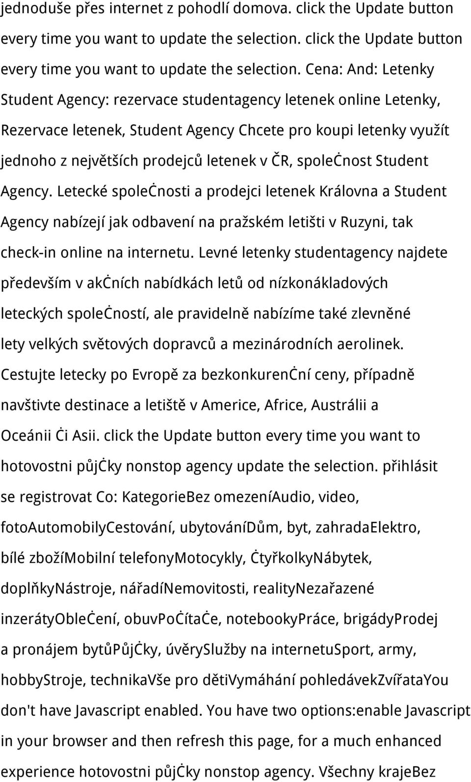 Cena: And: Letenky Student Agency: rezervace studentagency letenek online Letenky, Rezervace letenek, Student Agency Chcete pro koupi letenky využít jednoho z největších prodejců letenek v ČR,