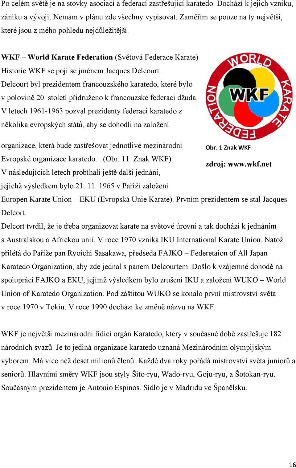 Delcourt byl prezidentem francouzského karatedo, které bylo v polovině 20. století přidruženo k francouzské federaci džuda.