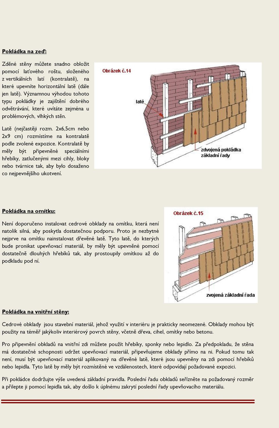 2x6,5cm nebo 2x9 cm) rozmístíme na kontralatě podle zvolené expozice.