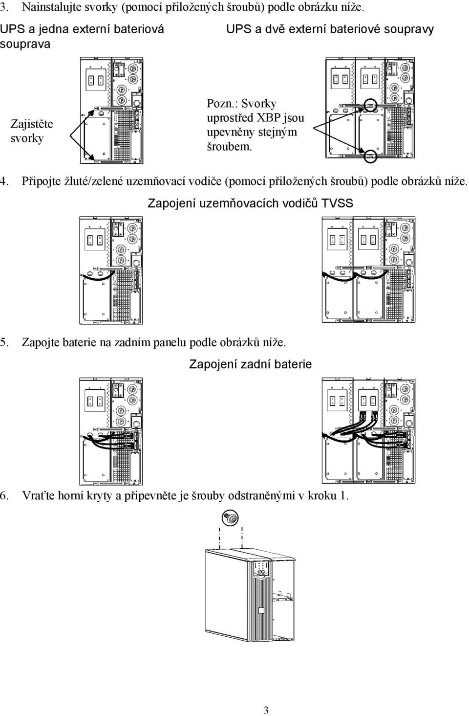 : Svorky uprostřed XBP jsou upevněny stejným šroubem. 4.