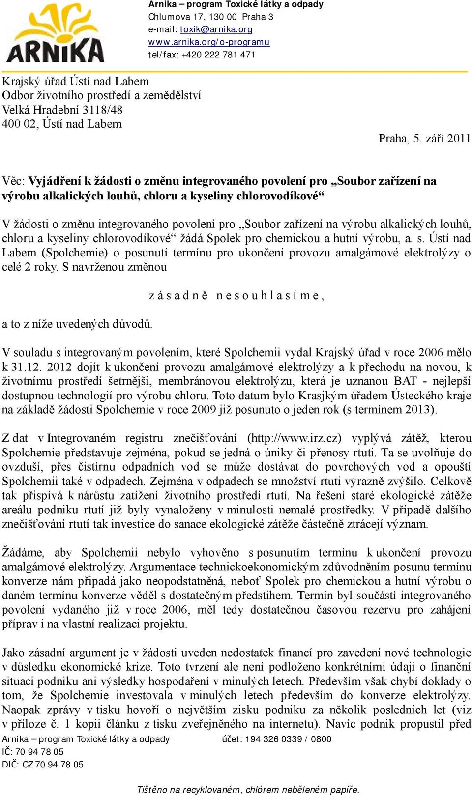 září 2011 Věc: Vyjádření k žádosti o změnu integrovaného povolení pro Soubor zařízení na výrobu alkalických louhů, chloru a kyseliny chlorovodíkové V žádosti o změnu integrovaného povolení pro Soubor