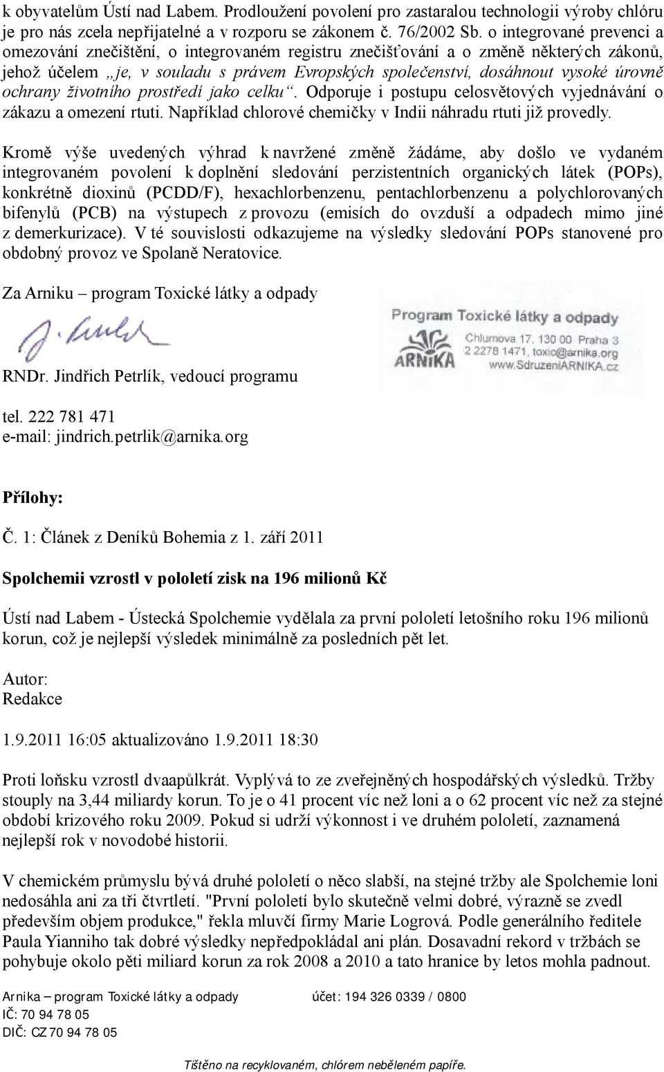 ochrany životního prostředí jako celku. Odporuje i postupu celosvětových vyjednávání o zákazu a omezení rtuti. Například chlorové chemičky v Indii náhradu rtuti již provedly.