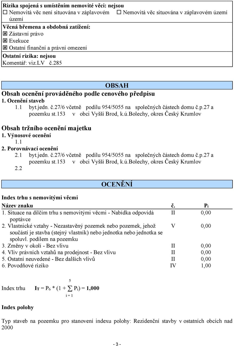 p.27 a pozemku st.153 v obci Vyšší Brod, k.ú.bolechy, okres Český Krumlov Obsah tržního ocenění majetku 1. Výnosové ocenění 1.1 2. Porovnávací ocenění 2.1 byt.jedn. č.