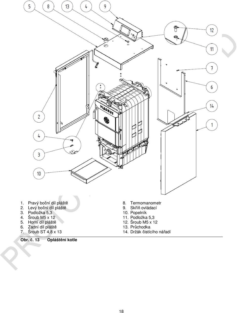 Šroub ST 4,8 x 13 Obr. č. 13 Opláštění kotle 8. Termomanometr 9.