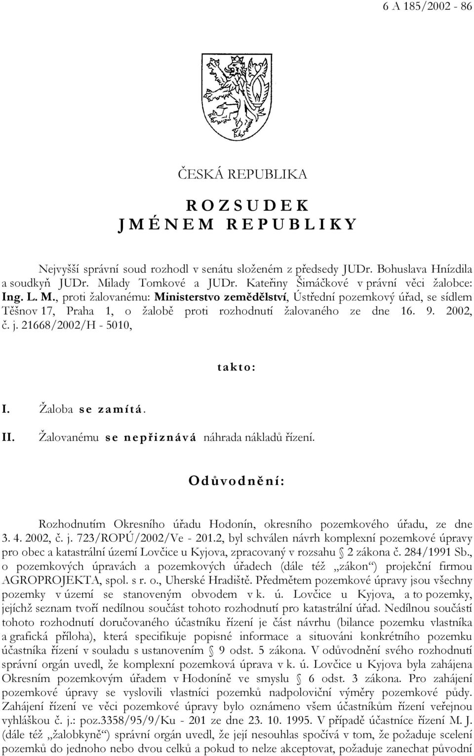 9. 2002, č. j. 21668/2002/H - 5010, takto: I. Žaloba se zamítá. II. Žalovanému se nepřiznává náhrada nákladů řízení.