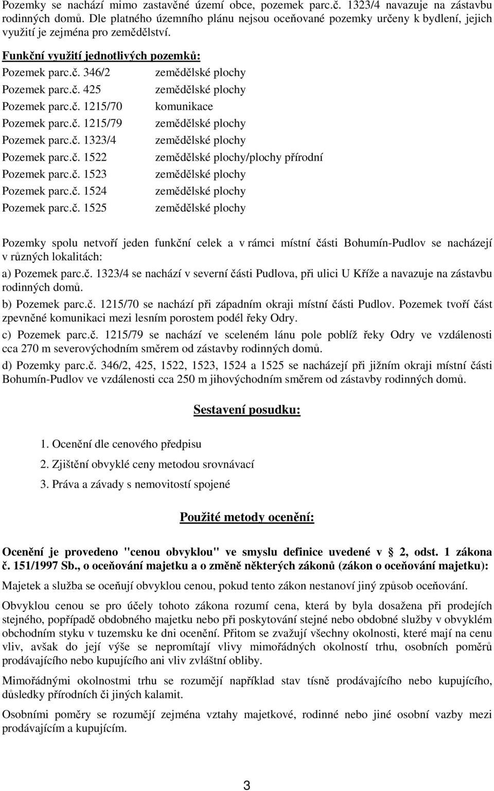 č. 425 zemědělské plochy Pozemek parc.č. 1215/70 komunikace Pozemek parc.č. 1215/79 zemědělské plochy Pozemek parc.č. 1323/4 zemědělské plochy Pozemek parc.č. 1522 zemědělské plochy/plochy přírodní Pozemek parc.