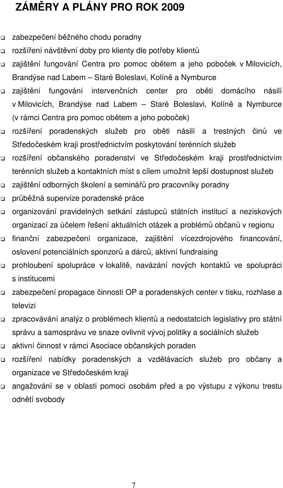 Centra pro pomoc obětem a jeho poboček) rozšíření poradenských služeb pro oběti násilí a trestných činů ve Středočeském kraji prostřednictvím poskytování terénních služeb rozšíření občanského