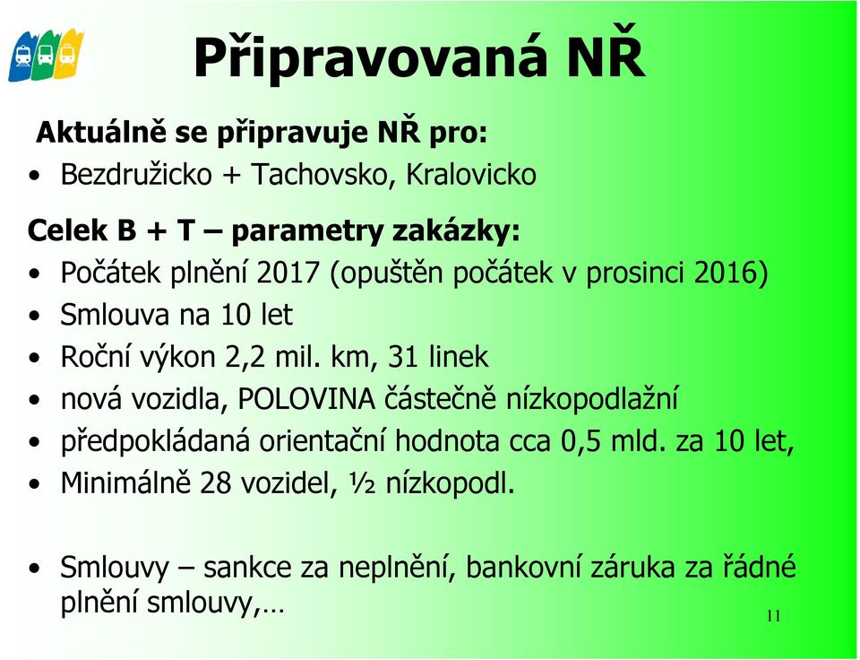 km, 31 linek nová vozidla, POLOVINA částečně nízkopodlažní předpokládaná orientační hodnota cca 0,5 mld.